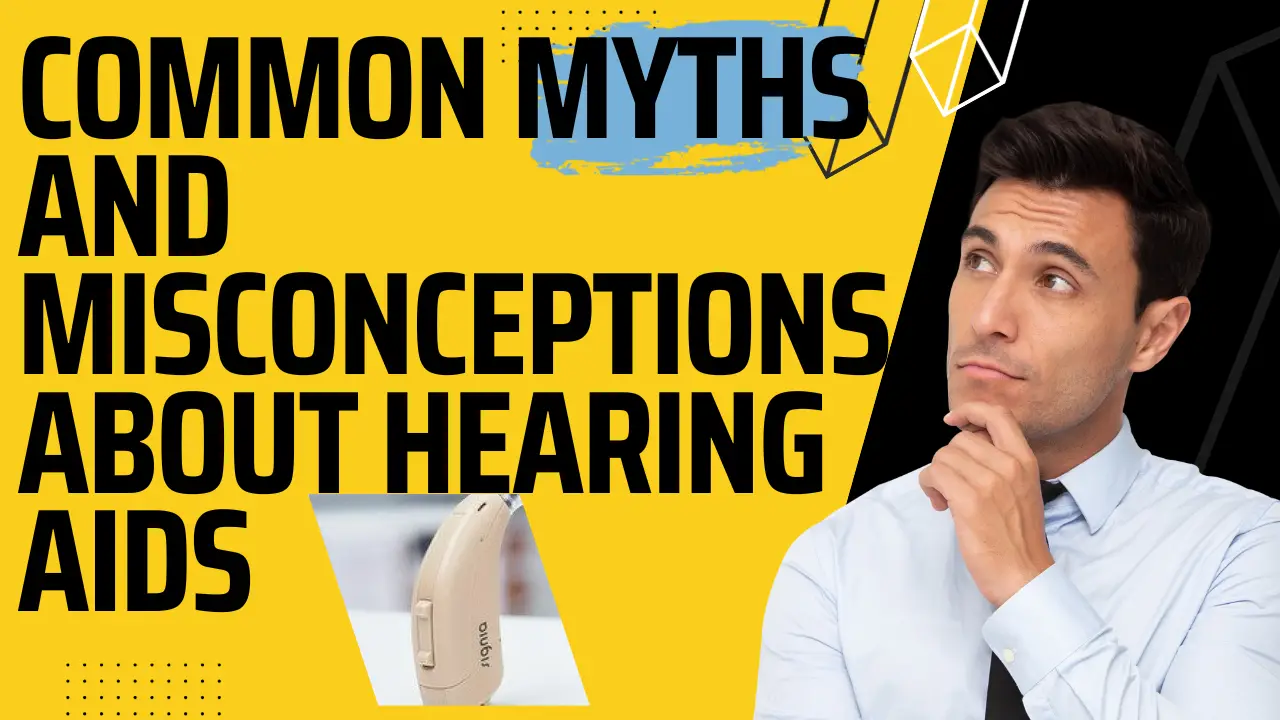 Common Myths and Misconceptions About Hearing Aids