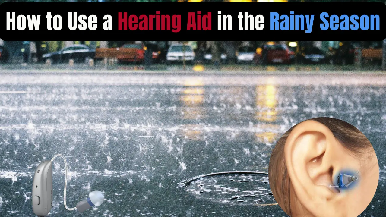 How to Use a Hearing Aid in the Rainy Season